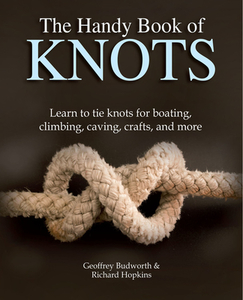 The Handy Book of Knots: Learn to Tie Knots for Boating, Climbing, Caving, Crafts, and More di Geoffrey Budworth, Richard Hopkins edito da CHARTWELL BOOKS
