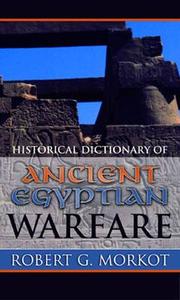 Historical Dictionary of Ancient Egyptian Warfare di Robert Morkot edito da Scarecrow Press