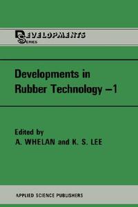 Developments in Rubber Technology di K. S. Lee, A. Whelan edito da Springer Netherlands