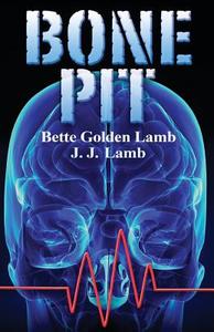 Bone Pit di Bette Golden Lamb, J. J. Lamb edito da Two Black Sheep Publications