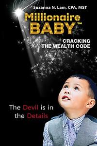 Millionaire Baby: Cracking the Wealth Code Book Two: The Devil is in the Details di Suzanna N. Lam edito da LIGHTNING SOURCE INC