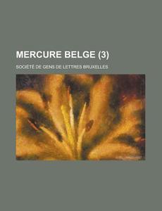Mercure Belge (3) di Soci T. De Gens De Lettres Bruxelles edito da General Books Llc