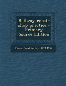 Railway Repair Shop Practice di Franklin Day Jones edito da Nabu Press