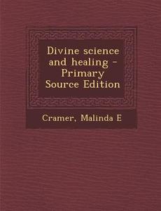 Divine Science and Healing - Primary Source Edition di Malinda E. Cramer edito da Nabu Press