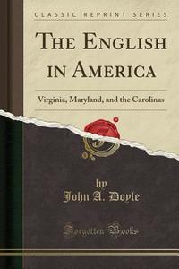 The English In America di John a Doyle edito da Forgotten Books