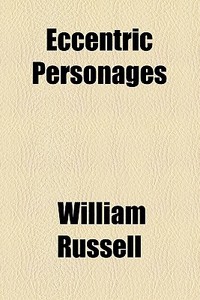 Eccentric Personages di William Russell edito da General Books Llc