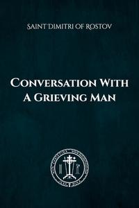 Conversation of a Grieving Man di Saint Dimitri Of Rostov, Nun Christina, Anna Skoubourdis edito da Lulu.com