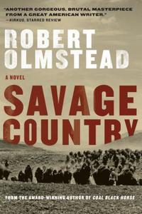 Savage Country di Robert Olmstead edito da Algonquin Books (division of Workman)