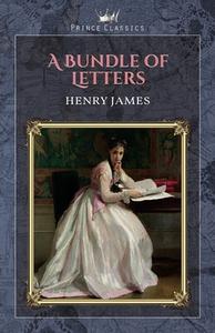 A Bundle of Letters di Henry James edito da PRINCE CLASSICS