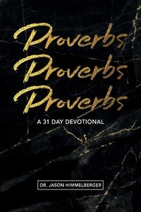 Proverbs: A 31 Day Devotional di Jason Himmelberger edito da BOOKBABY