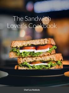 The Sandwich Cookbook di Leo Robledo edito da Lulu.com