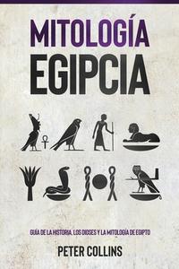 Mitología Egipcia di Peter Collins edito da Ingram Publishing