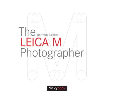 The Leica M Photographer di Bertram Solcher edito da Rocky Nook, Inc.