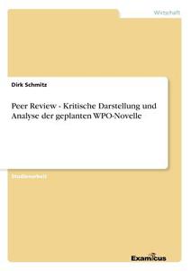 Peer Review - Kritische Darstellung und Analyse der geplanten WPO-Novelle di Dirk Schmitz edito da Examicus Publishing