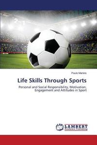 Life Skills Through Sports di Paulo Martins edito da LAP Lambert Academic Publishing
