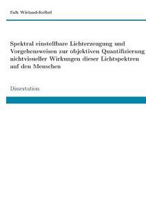 Spektral einstellbare Lichterzeugung und Vorgehensweisen zur objektiven Quantifizierung nichtvisueller Wirkungen dieser  di Falk Wieland-Kelbel edito da Books on Demand