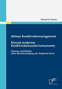 Aktives Kreditrisikomanagement: Einsatz moderner Kreditrisikotransferinstrumente di Sebastian Thamm edito da Diplomica Verlag