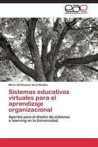 Sistemas educativos virtuales para el aprendizaje organizacional di María del Rosario de la Riestra edito da EAE
