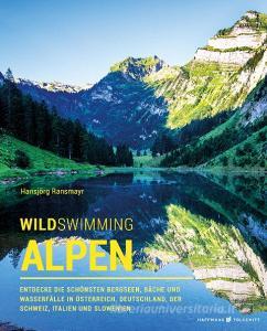Wild Swimming Alpen di Hansjörg Ransmayr edito da Haffmans & Tolkemitt