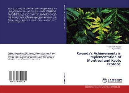 Rwanda's Achievements in Implementation of Montreal and Kyoto Protocol di Habamenshi Védaste, Sylvie Nibeza edito da LAP Lambert Academic Publishing