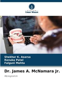 Dr. James A. McNamara Jr. di Shekhar K. Asarsa, Renuka Patel, Falguni Mehta edito da Verlag Unser Wissen