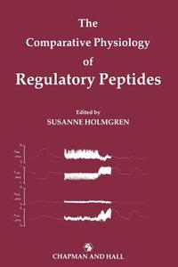 The Comparative Physiology of Regulatory Peptides edito da Springer Netherlands