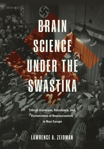 Brain Science Under The Swastika Ethical di LAWRENCE A. ZEIDMAN edito da Oxford Higher Education