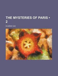 The Mysteries Of Paris di Eugene Sue edito da General Books Llc