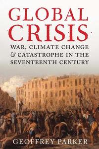 Global Crisis di Geoffrey Parker edito da Yale University Press