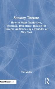 Sensory Theatre di Tim Webb edito da Taylor & Francis Ltd