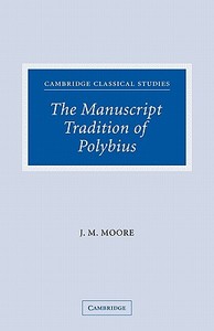 The Manuscript Tradition of Polybius di John M. Moore edito da Cambridge University Press