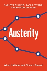 Austerity: When It Works and When It Doesn't di Alberto Alesina, Carlo Favero, Francesco Giavazzi edito da PRINCETON UNIV PR