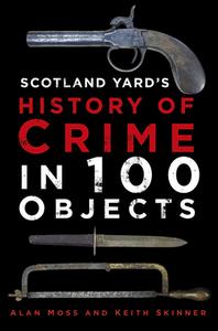 SCOTLAND YARDS HISTORY OF CRIME IN 100 O di ALAN MOSS edito da THE HISTORY PRESS