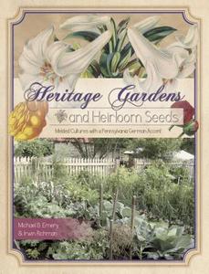 Heritage Gardens and Heirloom Seeds di Michael B. Emery, Irwin Richman edito da Schiffer Publishing Ltd