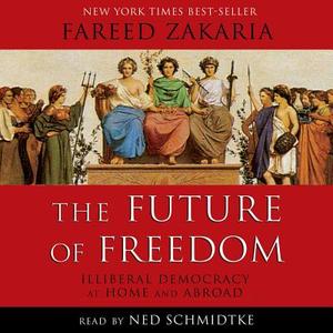 The Future of Freedom: Illiberal Democracy at Home and Abroad di Fareed Zakaria edito da Blackstone Audiobooks