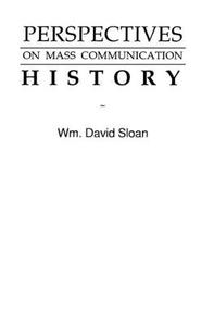 Perspectives On Mass Communication History di Wm. David Sloan edito da Taylor & Francis Inc