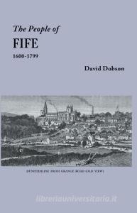 The People of Fife, 1600-1799 di David Dobson edito da BENTLEY ENTERPRISES
