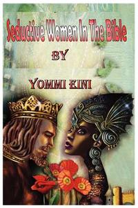 Seductive Women in the Bible di Yommi Eini edito da Rapha Publications