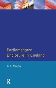 Parliamentary Enclosure In England di Gordon E Mingay edito da Taylor & Francis Ltd
