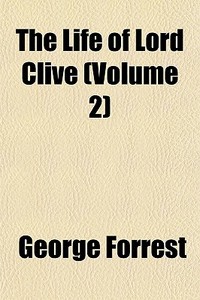 The Life Of Lord Clive Volume 2 di George Forrest edito da General Books