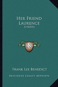 Her Friend Laurence di Frank Lee Benedict edito da Kessinger Publishing