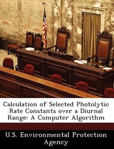 Calculation Of Selected Photolytic Rate Constants Over A Diurnal Range edito da Bibliogov