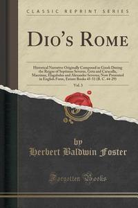 Dio's Rome, Vol. 3 di Herbert Baldwin Foster edito da Forgotten Books