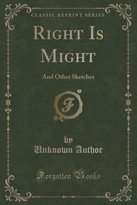 Right Is Might di Unknown Author edito da Forgotten Books