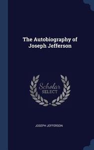 The Autobiography of Joseph Jefferson di Joseph Jefferson edito da CHIZINE PUBN