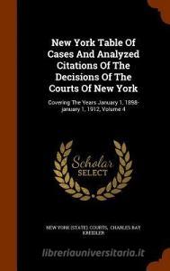 New York Table Of Cases And Analyzed Citations Of The Decisions Of The Courts Of New York edito da Arkose Press