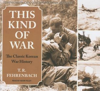This Kind of War: The Classic Korean War History di T. R. Fehrenbach edito da Tantor Media Inc