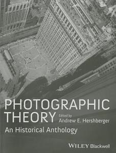 Photographic Theory: An Historical Anthology di Andrew E. Hershberger edito da PAPERBACKSHOP UK IMPORT