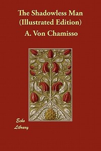 The Shadowless Man (Illustrated Edition) di A. Von Chamisso edito da ECHO LIB