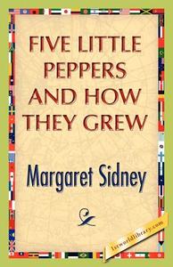 Five Little Peppers And How They Grew di Margaret Sidney edito da 1st World Publishing
